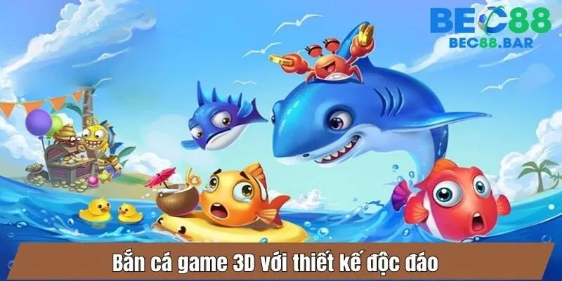 Bắn cá game 3D với thiết kế độc đáo