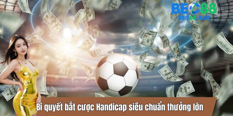 Bí quyết bắt cược Handicap siêu chuẩn thưởng lớn