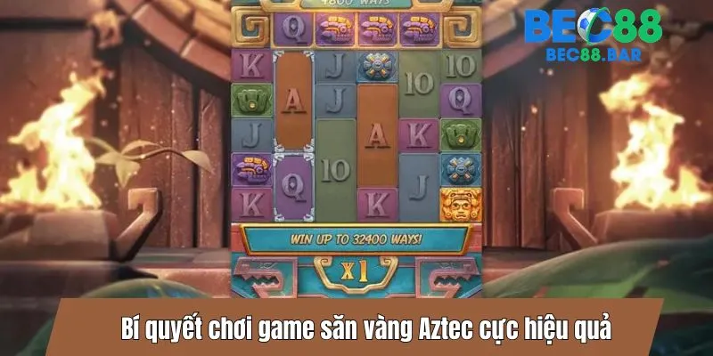 Bí quyết chơi game săn vàng Aztec cực hiệu quả