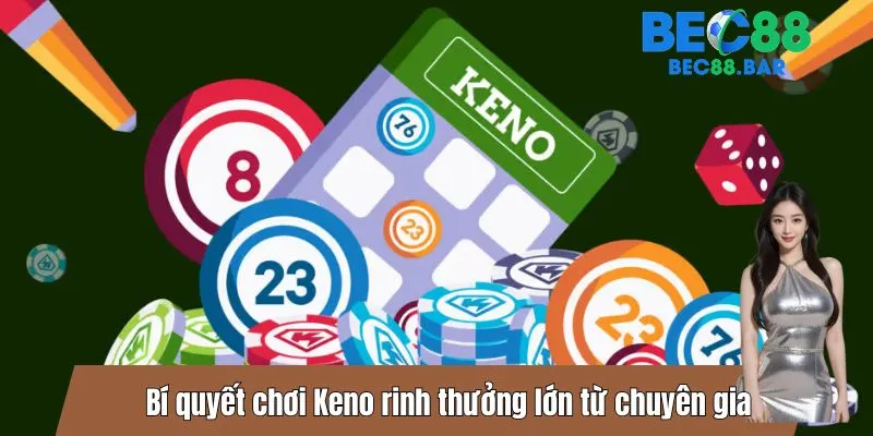 Bí quyết chơi Keno rinh thưởng lớn từ chuyên gia