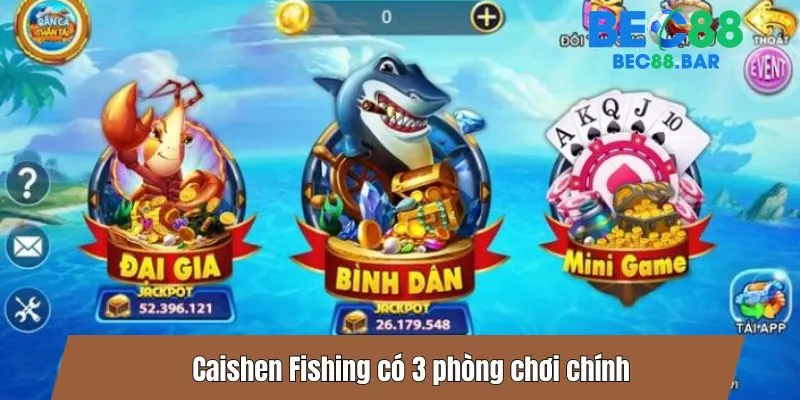 Caishen Fishing có 3 phòng chơi chính