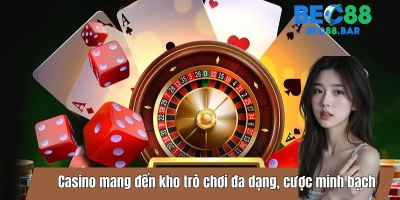 Casino mang đến kho trò chơi đa dạng, cược minh bạch