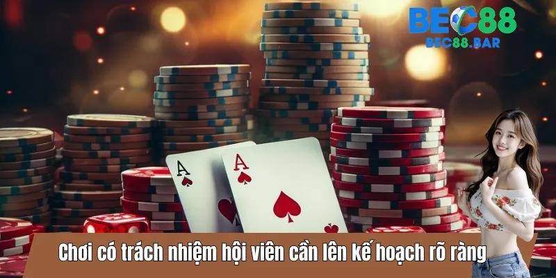 Chơi có trách nhiệm hội viên cần lên kế hoạch