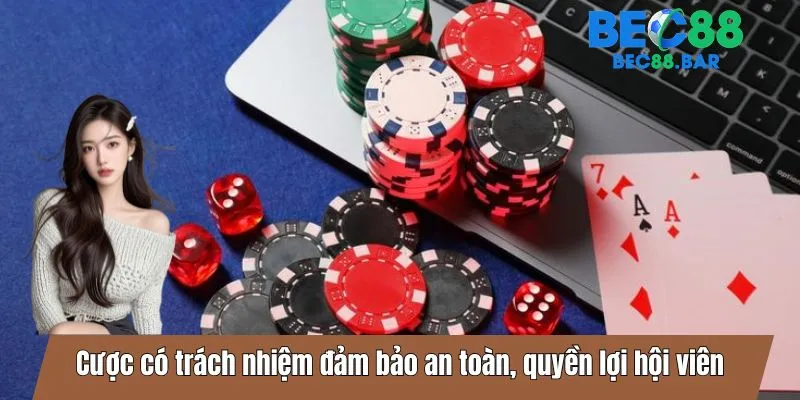 Cược có trách nhiệm đảm bảo an toàn, quyền lợi hội viên