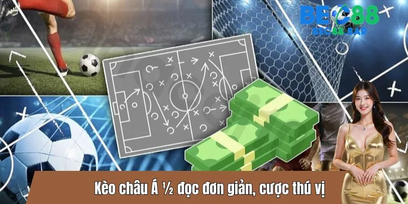 Kèo châu Á ½ đọc đơn giản, cược thú vị