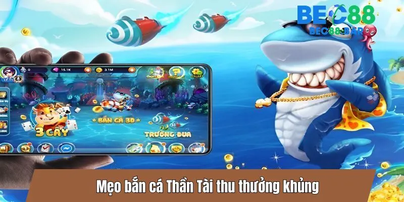 Mẹo bắn cá Thần Tài thu thưởng khủng