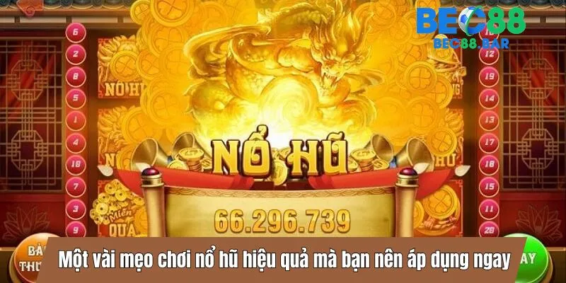 Một vài mẹo chơi nổ hũ hiệu quả mà bạn nên áp dụng ngay