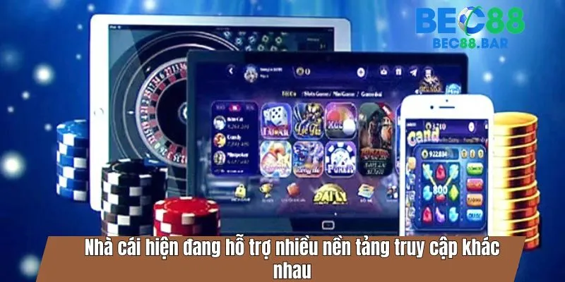 Nhà cái hiện đang hỗ trợ nhiều nền tảng truy cập khác nhau