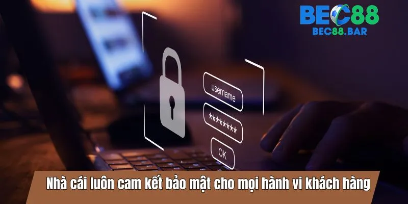 Nhà cái luôn cam kết bảo mật cho mọi hành vi khách hàng