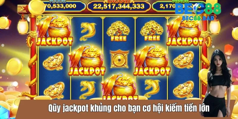 Qũy jackpot khủng cho bạn cơ hội kiếm tiền lớn