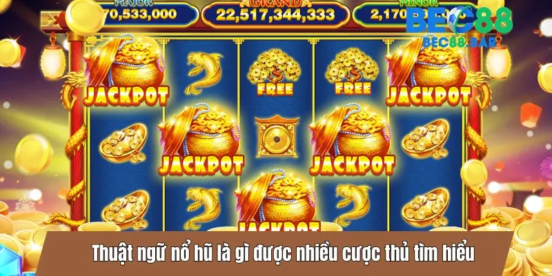 Thuật ngữ nổ hũ là gì được nhiều cược thủ tìm hiểu